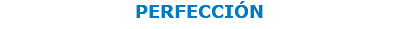 PERFECCIÓN